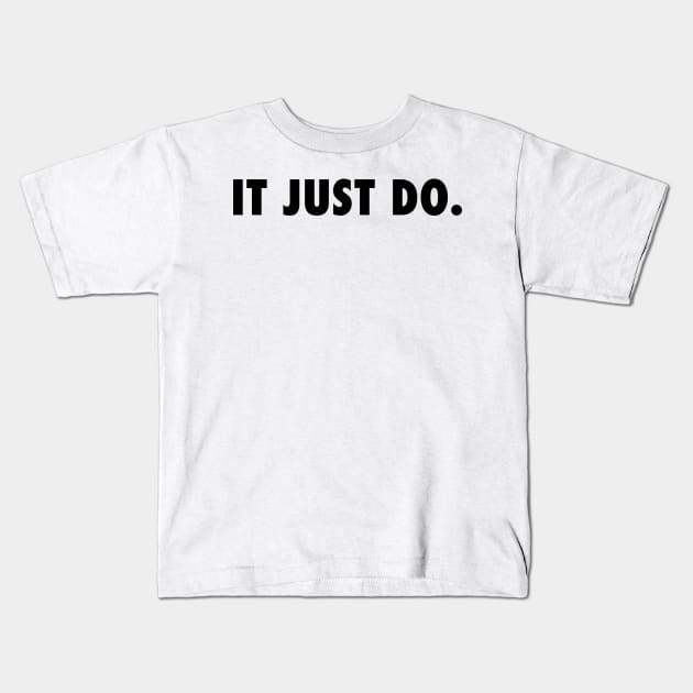 IT JUST DO Kids T-Shirt by coyoteandroadrunner